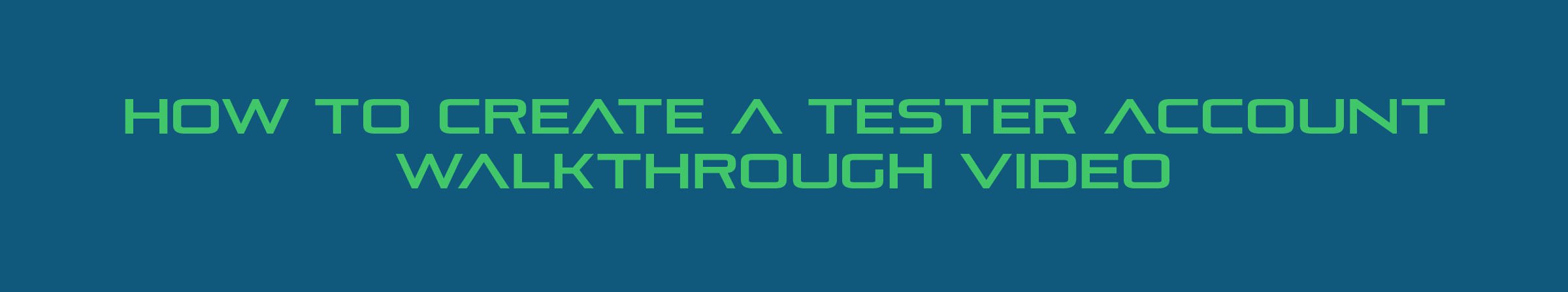Walkthrough Video for creating a tester account